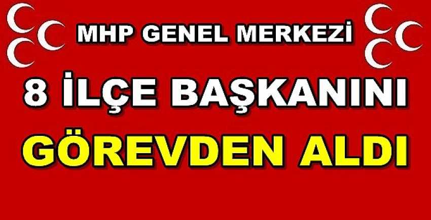 MHP Genel Merkezi Sekiz İlçe Teşkilatını Feshetti    