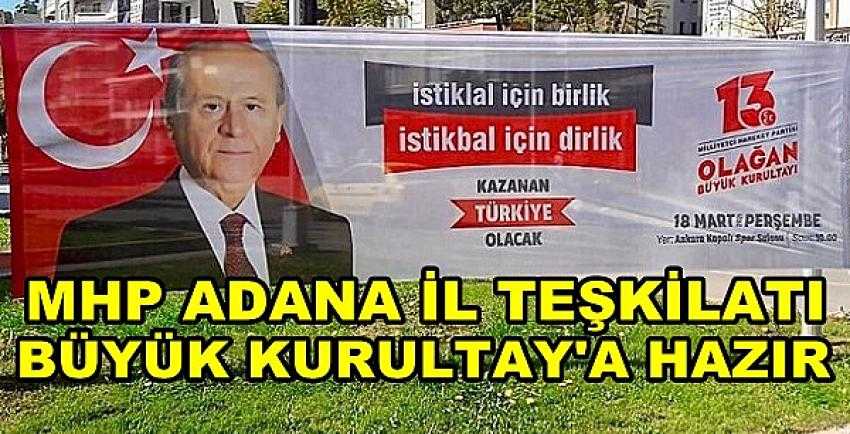 MHP Adana İl Teşkilatı Büyük Kurultay'a Hazır