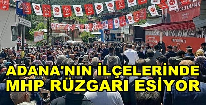 Adana'nın İlçelerinde Seçim Öncesi MHP Rüzgarı Esiyor