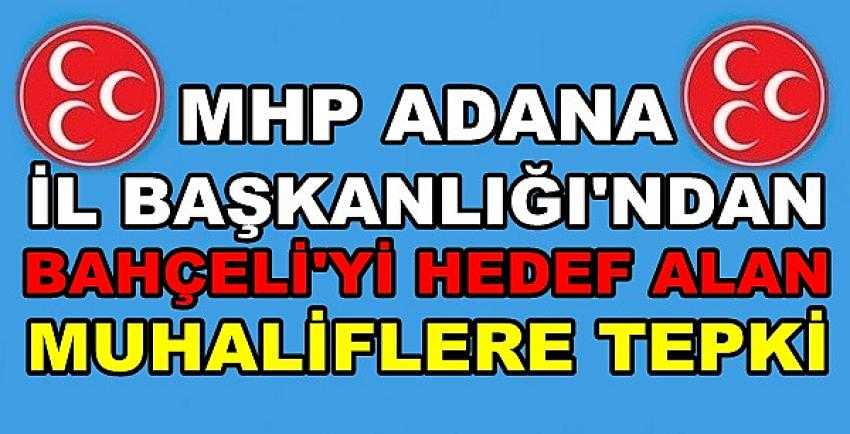 MHP Adana İl Başkanlığı'ndan Muhaliflere Sert Tepki   