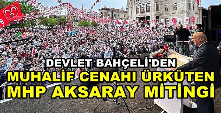 Bahçeli'den Muhalefeti Ürküten MHP Aksaray Mitingi   