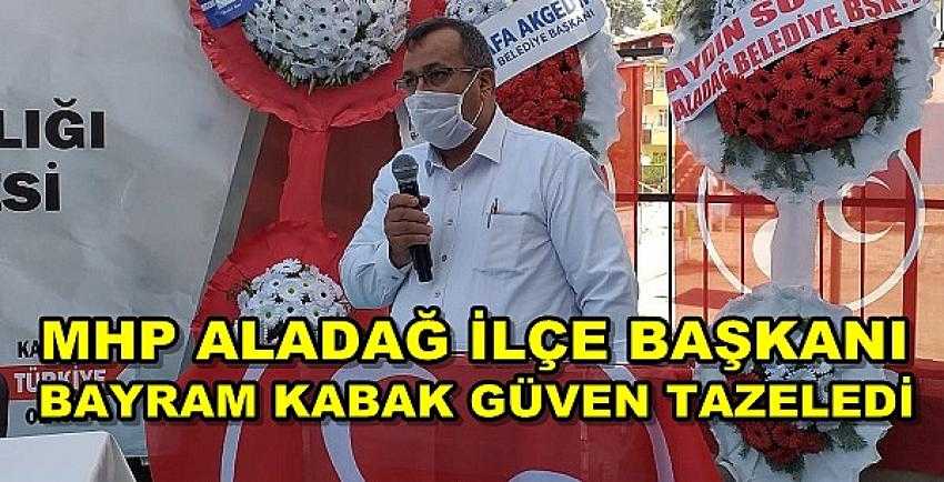 MHP Aladağ İlçe Başkanı Bayram Kabak Güven Tazeledi     