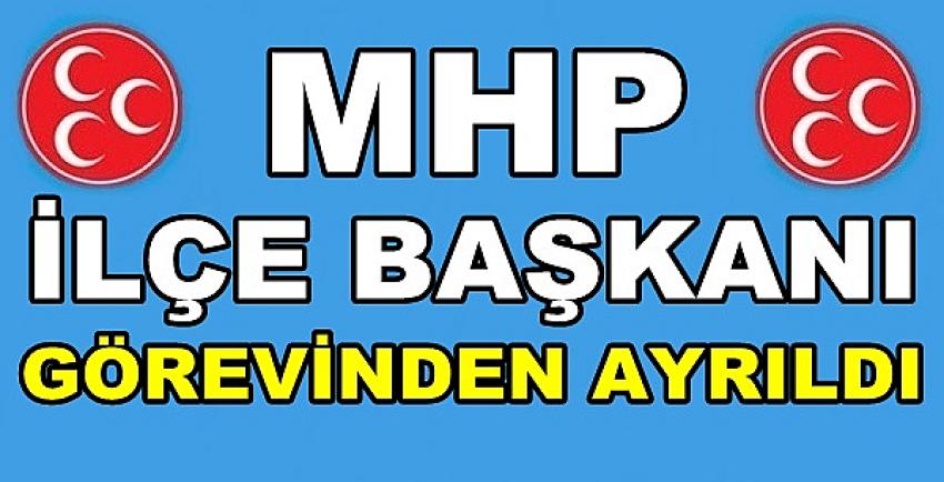 MHP İlçe Başkanı Görevinden Ayrıldığını Açıkladı           