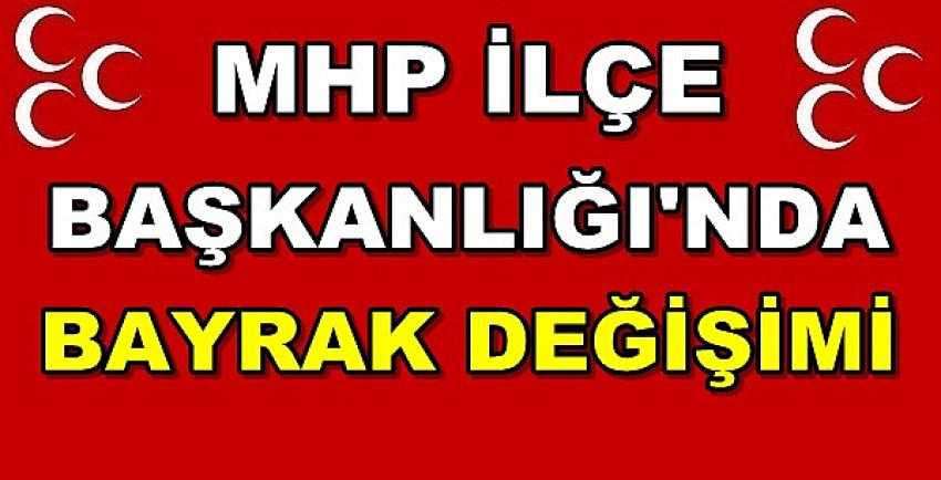 MHP İlçe Başkanlığı'nda Bayrak Değişimi