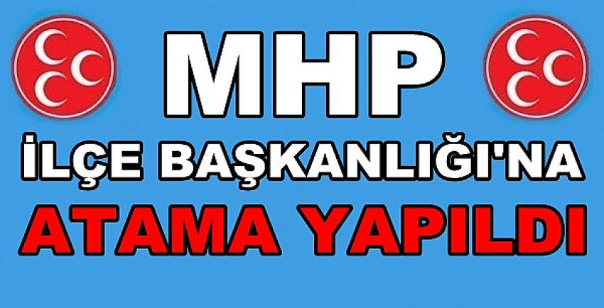 MHP İlçe Başkanlığına Atama Yapıldığı Açıklandı        