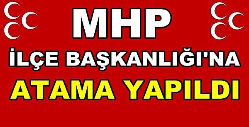 Milliyetçi Hareket Partisi İlçe Başkanlığına Atama Yapıldı  