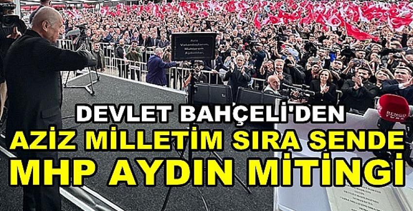 Bahçeli'den Aziz Milletim Sıra Sende MHP Aydın Mitingi   