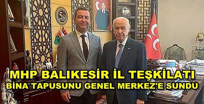 MHP Balıkesir İl Başkanı Bina Tapusunu Genel Merkez'e Sundu