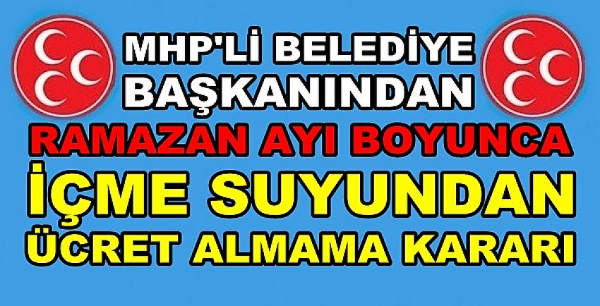 MHP'li Belediye Başkanından Ramazanda Bedava Su  