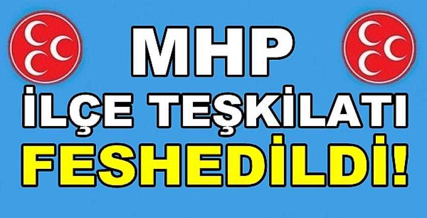 MHP Genel Merkezi İlçe Teşkilatını Feshetti   