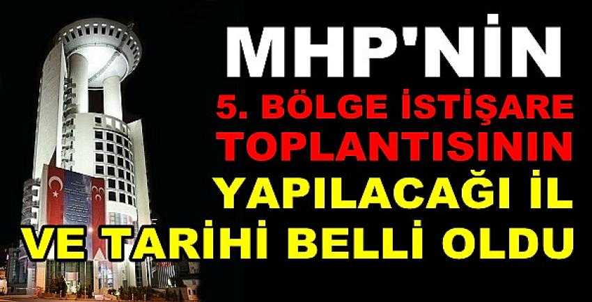 MHP'nin Beşinci Bölge İstişare Toplantısının Yapılacağı İl  
