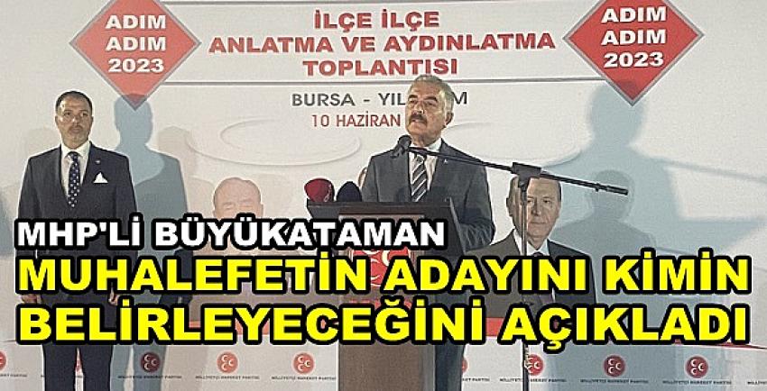 MHP'li Büyükataman'dan Muhalefetin Adayı Açıklaması  