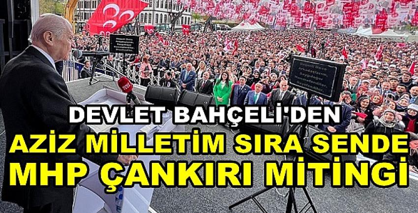 Bahçeli'den Aziz Milletim Sıra Sende Çankırı Mitingi     