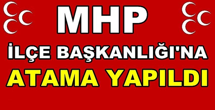 Milliyetçi Hareket Partisi İlçe Başkanlığına Atama Yapıldı     