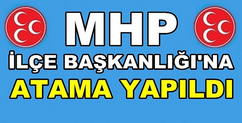 MHP İlçe Başkanlığına Yeni Atama Yapıldığı Açıklandı     
