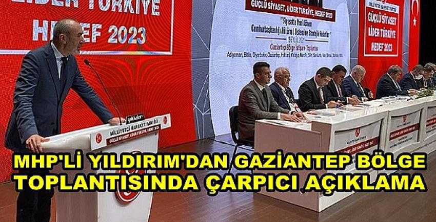 MHP'li Yıldırım'dan Bölge Toplantısında Önemli Açıklama   