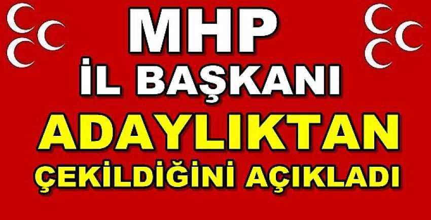 MHP İl Başkanı Adaylıktan Çekildiğini Açıkladı  