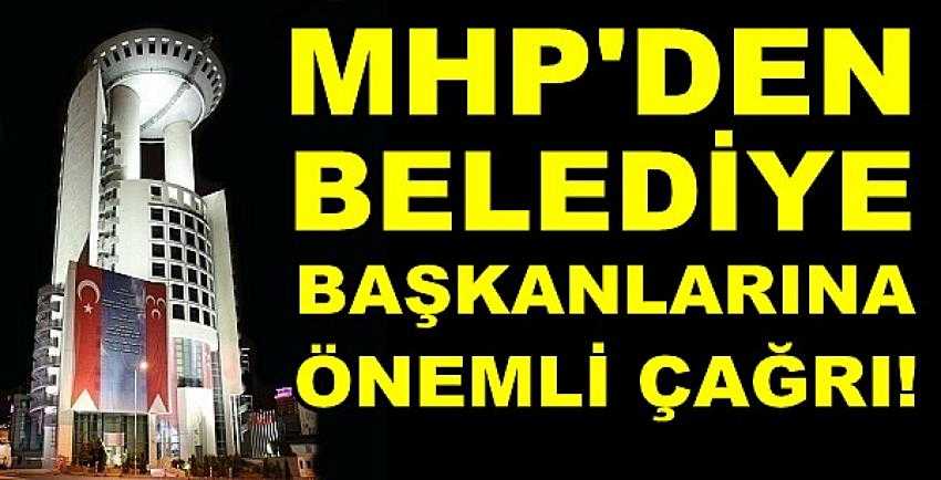 MHP'den Belediye Başkanlarına Önemli Çağrı 