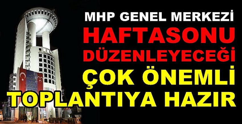 MHP Haftasonu Düzenleyeceği Önemli Toplantıya Hazır   