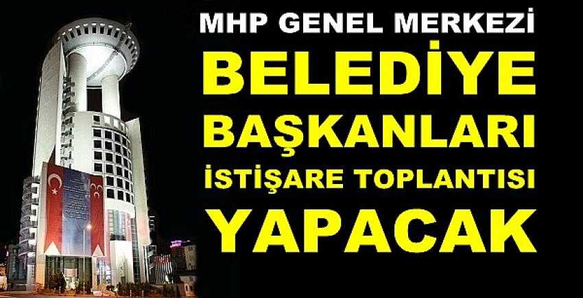 MHP Belediye Başkanları İstişare Toplantısı Yapacak