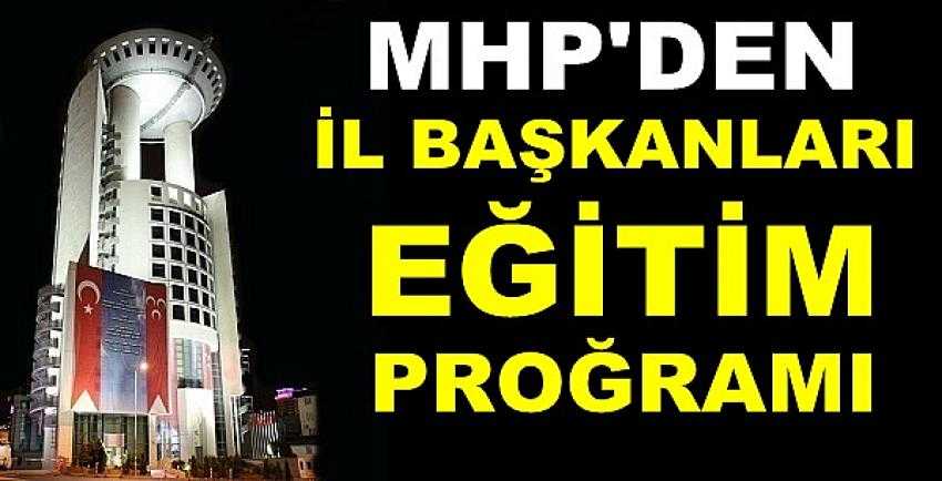 MHP'den İl Başkanlarına Yönelik Eğitim Proğramı    