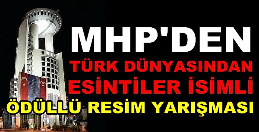 MHP'den Türk Dünyasından Esintiler Resim Yarışması