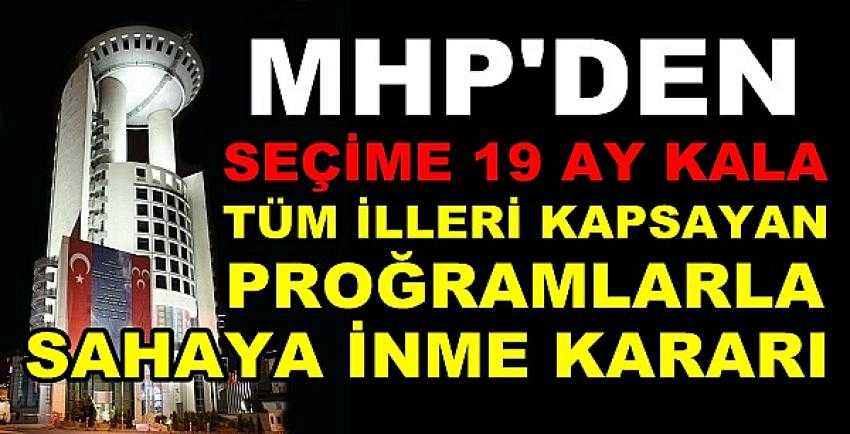 MHP Tüm İlleri Kapsayan Proğramla Sahaya İniyor 