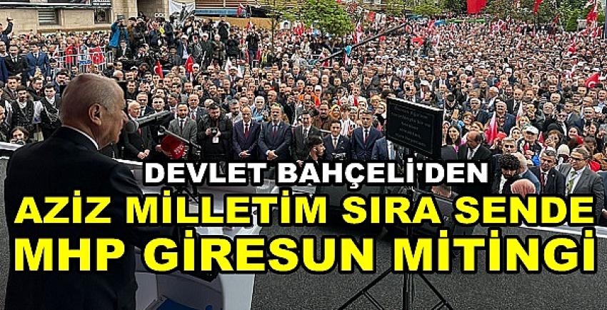 Bahçeli'den Aziz Milletim Sıra Sende MHP Giresun Mitingi   