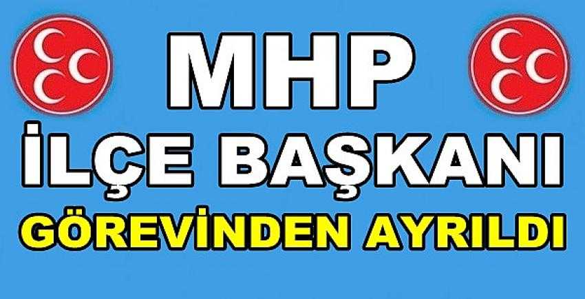 MHP İlçe Başkanı Görevinden Ayrıldığını Açıkladı    