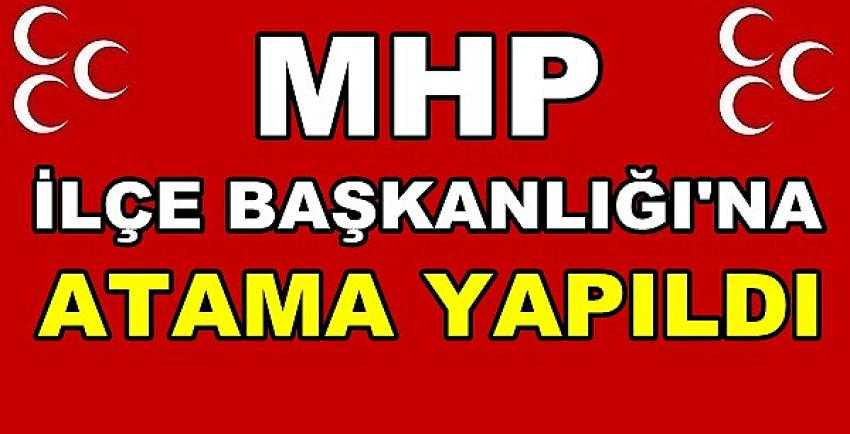 Milliyetçi Hareket Partisi İlçe Başkanlığına Atama Yapıldı  