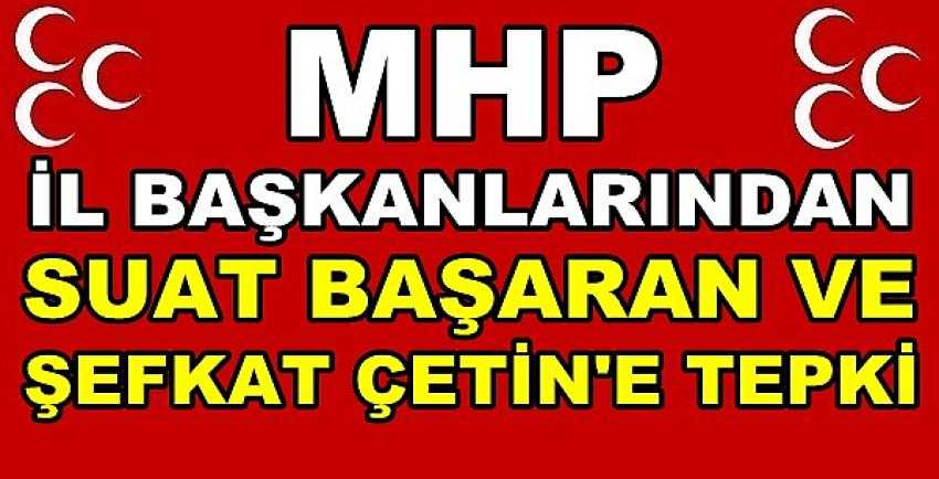 MHP İl Başkanlarından Şefkat Çetin'e Sert Tepki   