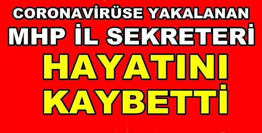 Coronavirüse Yakalanan MHP İl Sekreteri Hayatını Kaybetti 