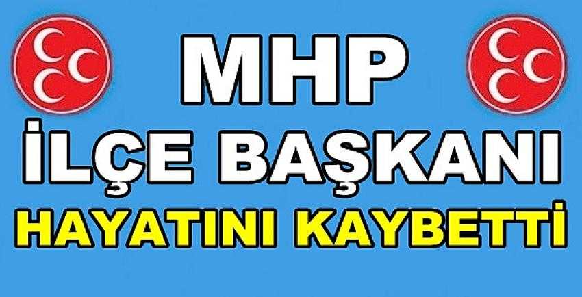 MHP İlçe Başkanı Hayatını Kaybetti   