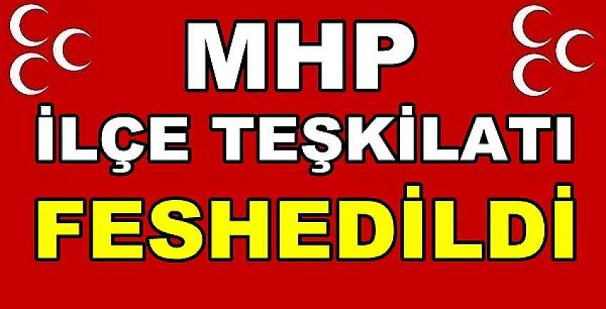 MHP İlçe Teşkilatı'nın Feshedildiği Açıklandı   