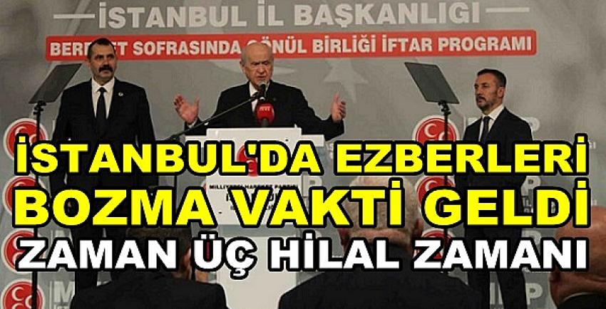 Bahçeli: İstanbul'da Ezberleri Bozma Vakti Gelmiştir  