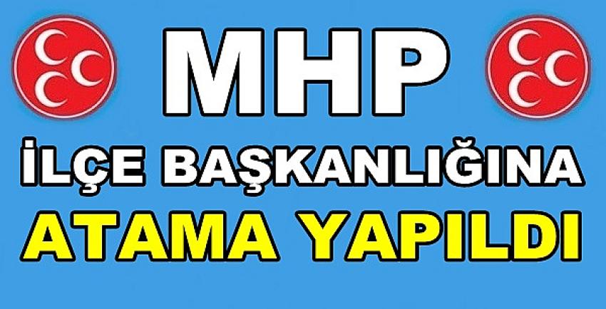 MHP İlçe Başkanlığına Yeni Atama Yapıldığı Duyuruldu  