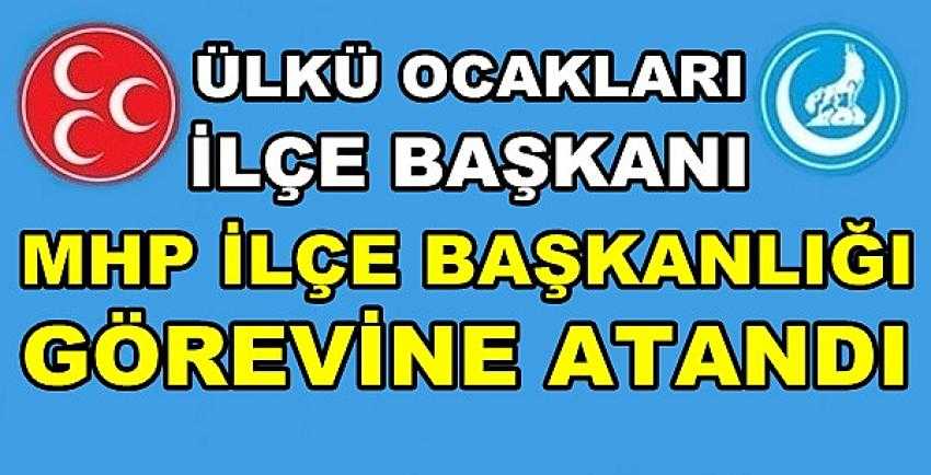 Ülkü Ocakları İlçe Başkanı MHP İlçe Başkanlığına Atandı