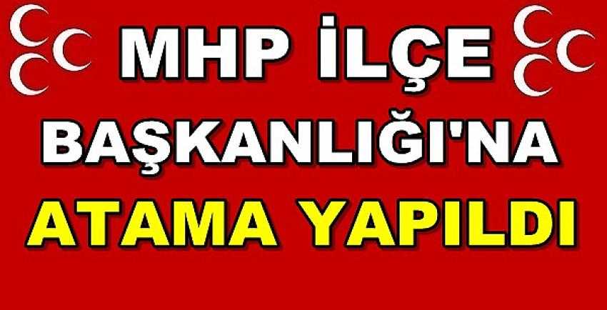 MHP İlçe Başkanlığı'na Yeni Atama Yapıldı 