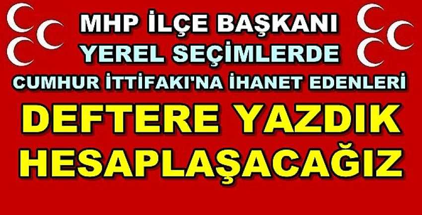 MHP İlçe Başkanından İhanet Edenlere Olay Sözler     