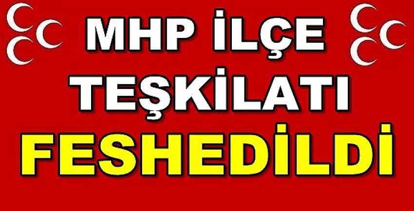 Milliyetçi Hareket Partisi İlçe Teşkilatı Feshedildi