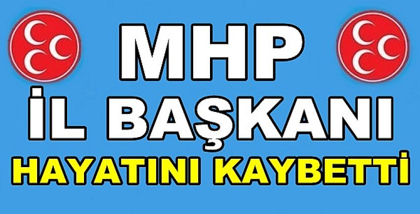 Milliyetçi Hareket Partisi İl Başkanı Hayatını Kaybetti  