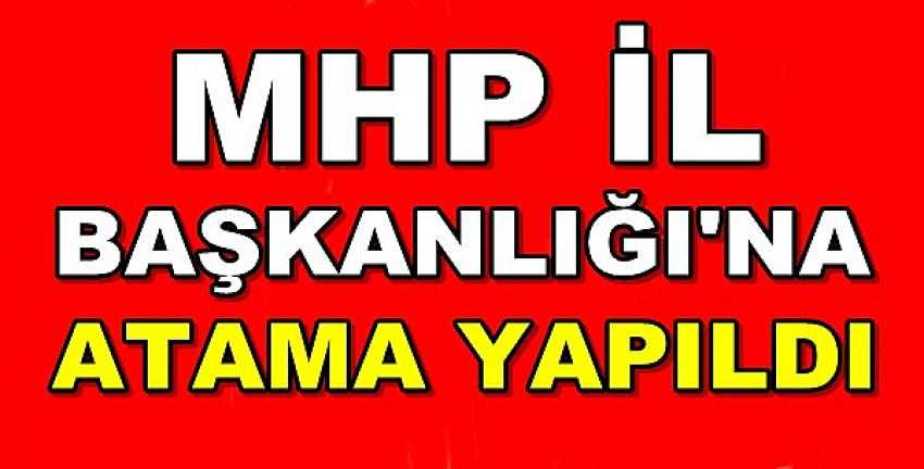 MHP İl Başkanlığı'na Yeni Atama Yapıldı