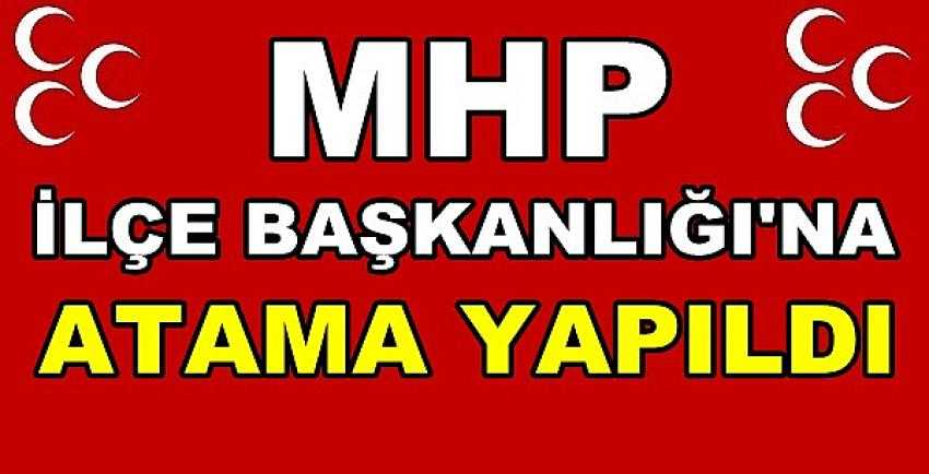 MHP İlçe Başkanlığına Yeni Atama Yapıldı   