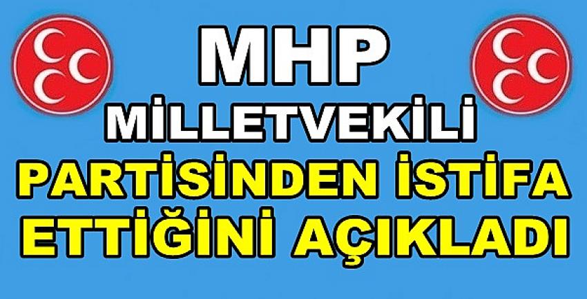 MHP Milletvekili Partisinden İstifa Ettiğini Açıkladı 