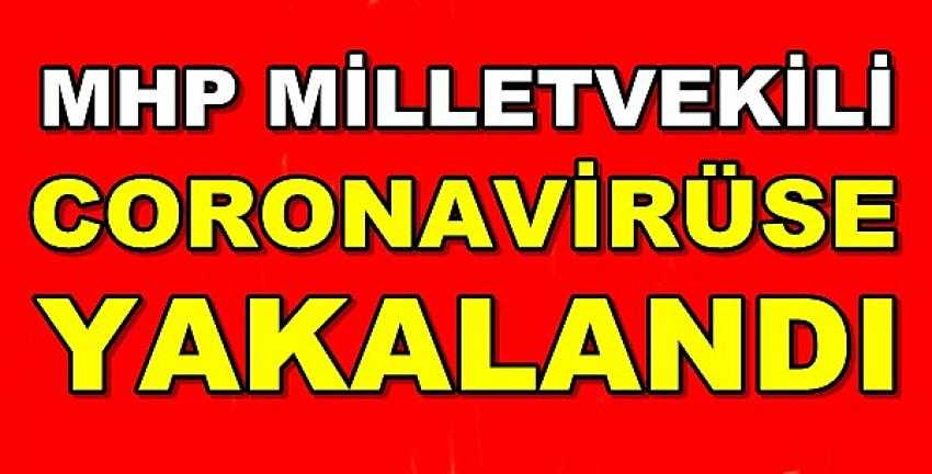 MHP Milletvekili Coronavirüse Yakalandığını Açıkladı 