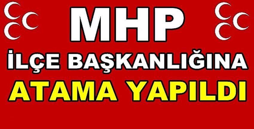 MHP İlçe Başkanlığına Yeni Atama Yapıldığı Duyuruldu       