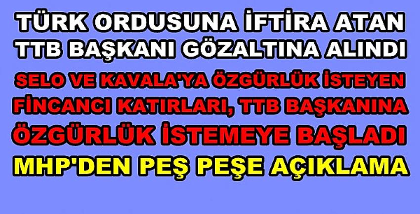 TTB Başkanı Gözaltına Alındı. MHP'den Peş Peşe Açıklama  