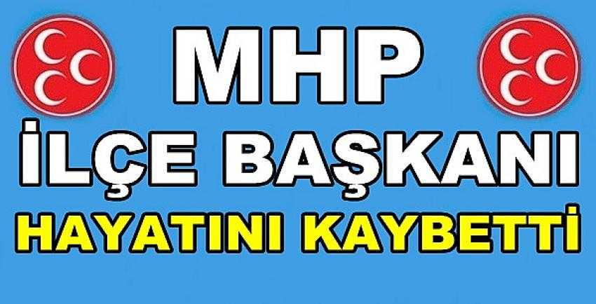 MHP İlçe Başkanı Hayatını Kaybetti