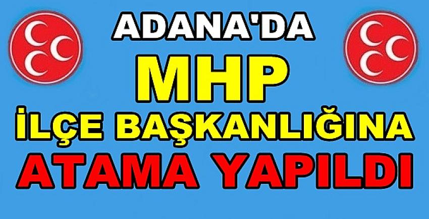 Adana'da MHP İlçe Başkanlığına Atama Yapıldığı Açıklandı  