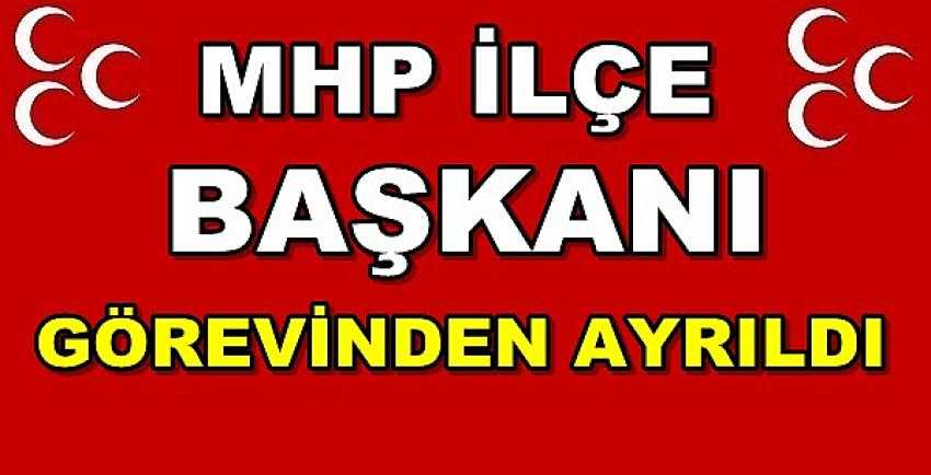 MHP İlçe Başkanı Görevinden Ayrıldığını Açıkladı